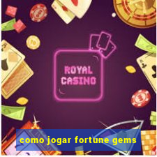 como jogar fortune gems